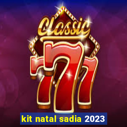 kit natal sadia 2023